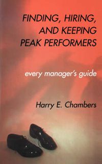 Cover image for Finding, Recruiting and Keeping Peak Performers: Every Manager's Guide