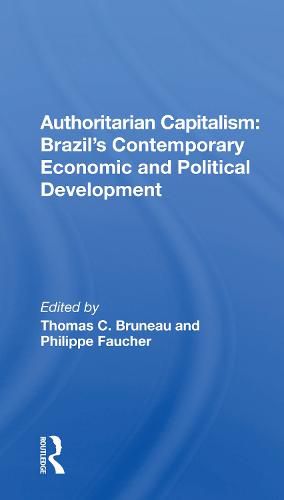 Authoritarian Capitalism: Brazil's Contemporary Economic and Political Development: Brazil's Contemporary Economic And Political Development