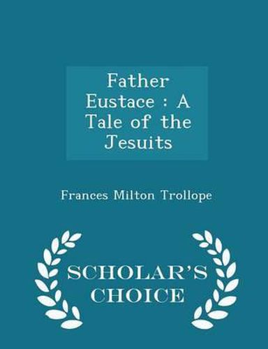 Cover image for Father Eustace: A Tale of the Jesuits - Scholar's Choice Edition