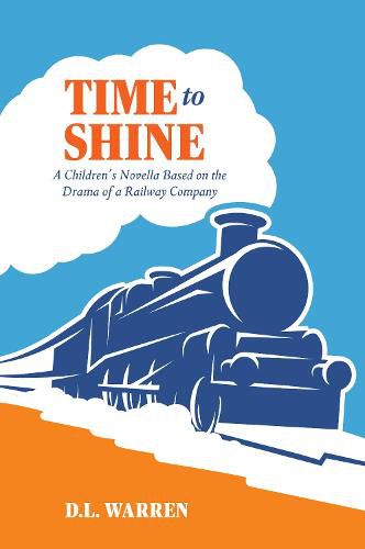 Cover image for Time to Shine: A Children's Novella Based on the Drama of a Railway Company