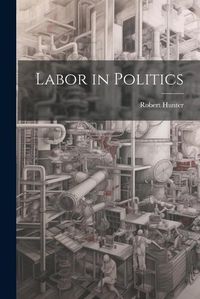 Cover image for Labor in Politics