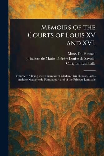 Cover image for Memoirs of the Courts of Louis XV and XVI.