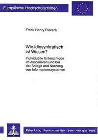 Cover image for Wie Idiosynkratisch Ist Wissen?: Individuelle Unterschiede Im Assoziieren Und Bei Der Anlage Und Nutzung Von Informationssystemen