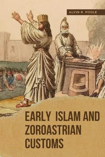 Cover image for Early Islam and Zoroastrian Customs