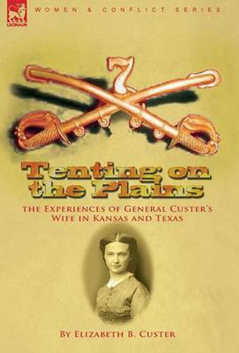 Cover image for Tenting on the Plains: the Experiences of General Custer's Wife in Kansas and Texas