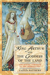 Cover image for King Arthur and the Goddess of the Land: The Divine Feminine in the Mabinogion