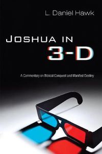 Cover image for Joshua in 3-D: A Commentary on Biblical Conquest and Manifest Destiny