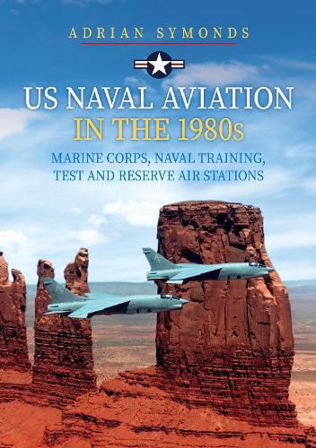 Cover image for US Naval Aviation in the 1980s: Marine Corps, Naval Training, Test and Reserve Air Stations