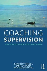 Cover image for Coaching Supervision: A Practical Guide for Supervisees