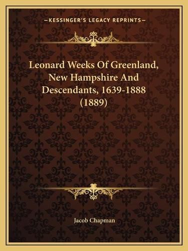 Leonard Weeks of Greenland, New Hampshire and Descendants, 1639-1888 (1889)