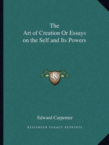 Cover image for The Art of Creation or Essays on the Self and Its Powers