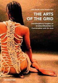 Cover image for The Arts of the Grid: Interdisciplinary Insights on Gridded Modalities in Conversation with the Arts