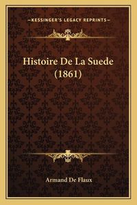Cover image for Histoire de La Suede (1861)