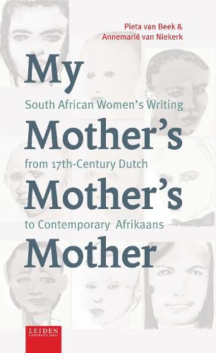 Cover image for My Mother's Mother's Mother: South African Women's Writing from 17th-Century Dutch to Contemporary Afrikaans