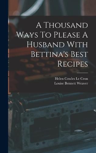 Cover image for A Thousand Ways To Please A Husband With Bettina's Best Recipes