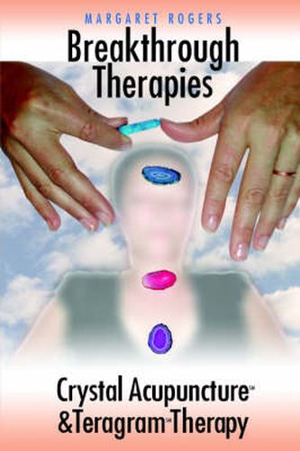 Cover image for Breakthrough Therapies: Crystal Acupuncture and Teragram Therapy