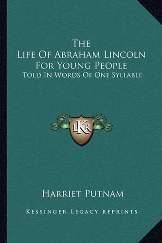 Cover image for The Life of Abraham Lincoln for Young People: Told in Words of One Syllable