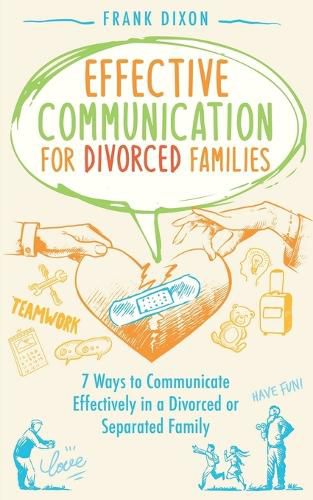 Cover image for Effective Communication for Divorced Families: 7 Ways to Communicate Effectively in a Divorced or Separated Family