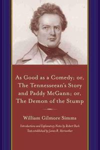 Cover image for As Good as a Comedy; or, The Tennesseean's Story and Paddy McGann; or, The Demon of the Stump