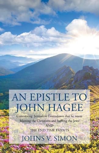 An Epistle to John Hagee: Concerning Jerusalem Count that he wrote blaming the Christians and baffling the Jews and the end time events