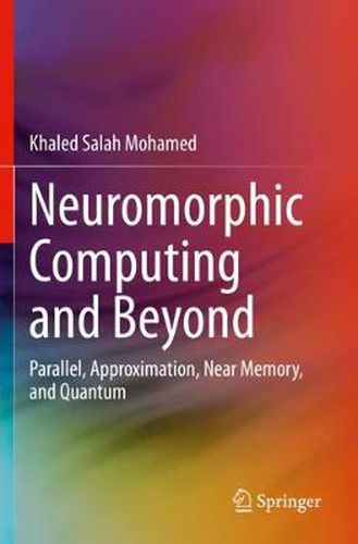 Cover image for Neuromorphic Computing and Beyond: Parallel, Approximation, Near Memory, and Quantum