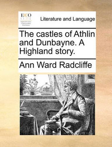 Cover image for The Castles of Athlin and Dunbayne. a Highland Story.
