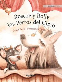 Cover image for Roscoe y Rolly los Perros del Circo: Spanish Edition of Circus Dogs Roscoe and Rolly