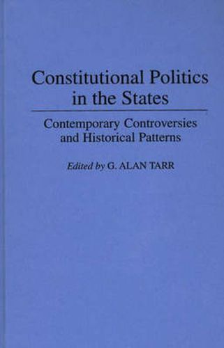 Cover image for Constitutional Politics in the States: Contemporary Controversies and Historical Patterns