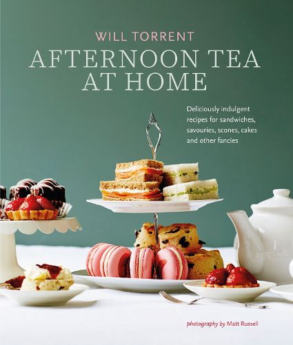 Cover image for Afternoon Tea At Home: Deliciously Indulgent Recipes for Sandwiches, Savouries, Scones, Cakes and Other Fancies