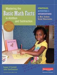 Cover image for Mastering the Basic Math Facts in Addition and Subtraction: Strategies, Activities, and Interventions to Move Students Beyond Memorization