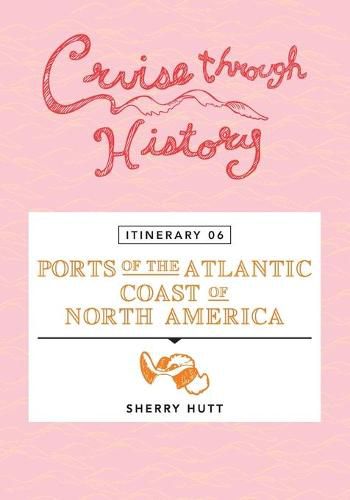 Cover image for Cruise Through History - Itinerary 06 - Ports of the Atlantic Coast of North America