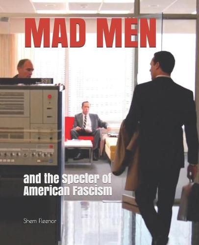 Mad Men: and the Specter of American Fascism