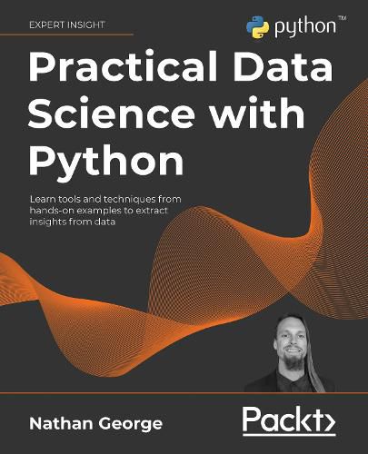 Cover image for Practical Data Science with Python: Learn tools and techniques from hands-on examples to extract insights from data