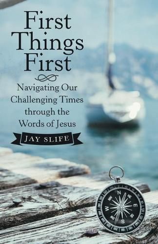 Cover image for First Things First: Navigating Our Challenging Times Through the Words of Jesus