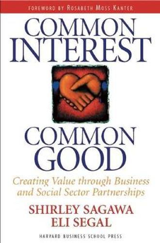 Cover image for Common Interest, Common Good: Creating Value Through Business and Social Sector Partnerships