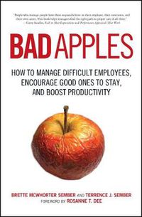 Cover image for Bad Apples: How to Manage Difficult Employees, Encourage Good Ones to Stay, and Boost Productivity