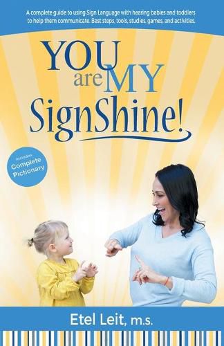 You are My SignShine!: A Complete Guide to Using Sign Language to Connect and Communicate with Hearing Babies and Children