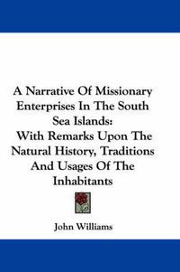 Cover image for A Narrative of Missionary Enterprises in the South Sea Islands: With Remarks Upon the Natural History, Traditions and Usages of the Inhabitants