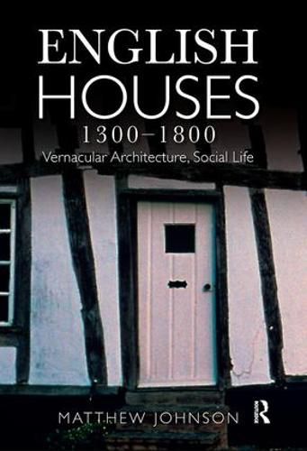 Cover image for English Houses 1300-1800: Vernacular Architecture, Social Life