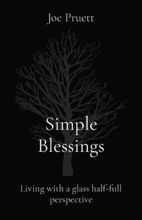 Cover image for Simple Blessings: Living with a glass half-full perspective