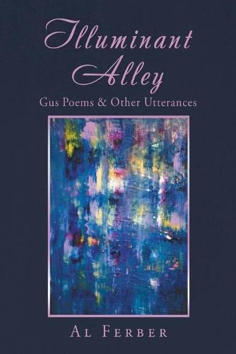 Illuminant Alley: Gus Poems & Other Utterances