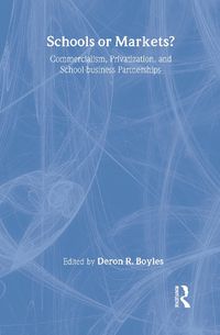 Cover image for Schools or Markets?: Commercialism, Privatization, and School-business Partnerships