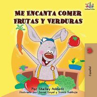 Cover image for Me Encanta Comer Frutas y Verduras: I Love to Eat Fruits and Vegetables -Spanish Edition