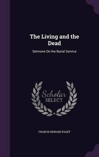 Cover image for The Living and the Dead: Sermons on the Burial Service