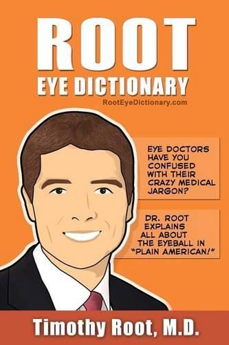 Cover image for Root Eye Dictionary: A  Layman's Explanation  of the eye and common eye problems