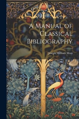 Cover image for A Manual of Classical Bibliography