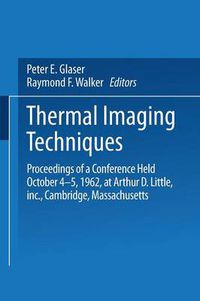 Cover image for Thermal Imaging Techniques: Proceedings of a Conference Held October 4-5, 1962 at Arthur D. Little, Inc., Cambridge, Massachusetts