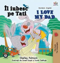 Cover image for I Love My Dad (Romanian English Bilingual Book)