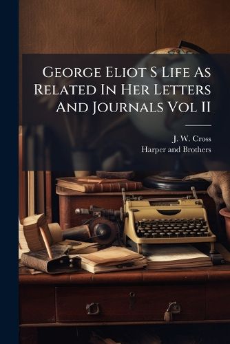 Cover image for George Eliot S Life As Related In Her Letters And Journals Vol II