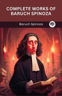 Cover image for Complete Works of Baruch Spinoza (Grapevine edition)